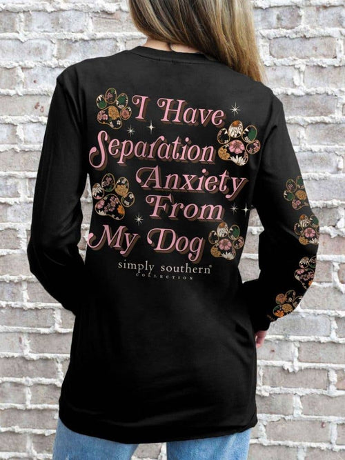 "I have separation anxiety from my dog" Long Sleeve T-Shirt